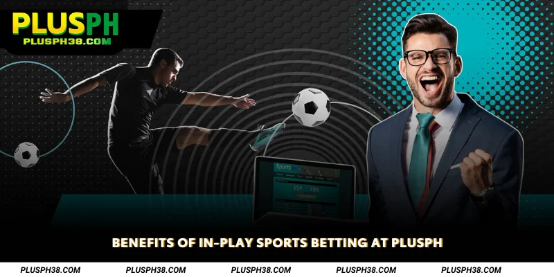 Benefits of In-Play Sports Betting at PLUSPH