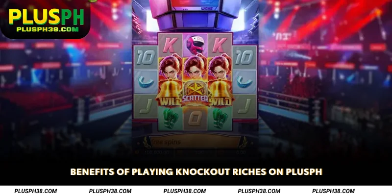 Benefits of Playing Knockout Riches on PLUSPH