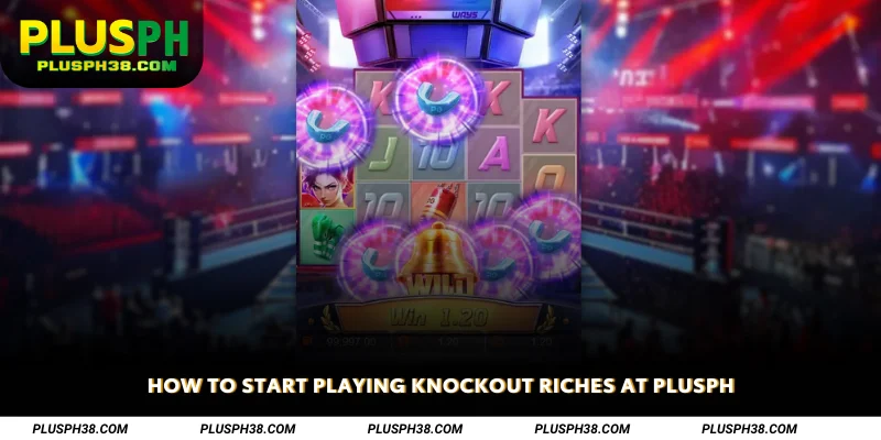 How to Start Playing Knockout Riches at PLUSPH