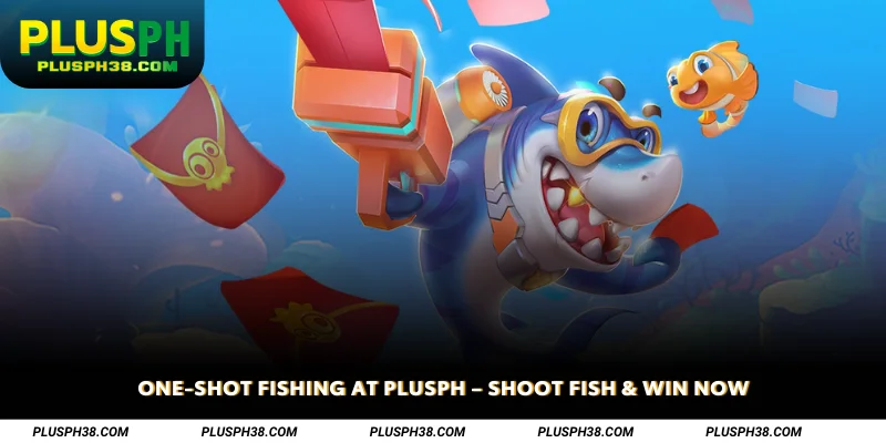 One-Shot Fishing at PLUSPH