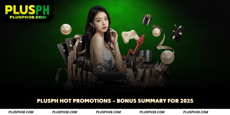 PLUSPH Hot Promotions Bonus Summary for 2025